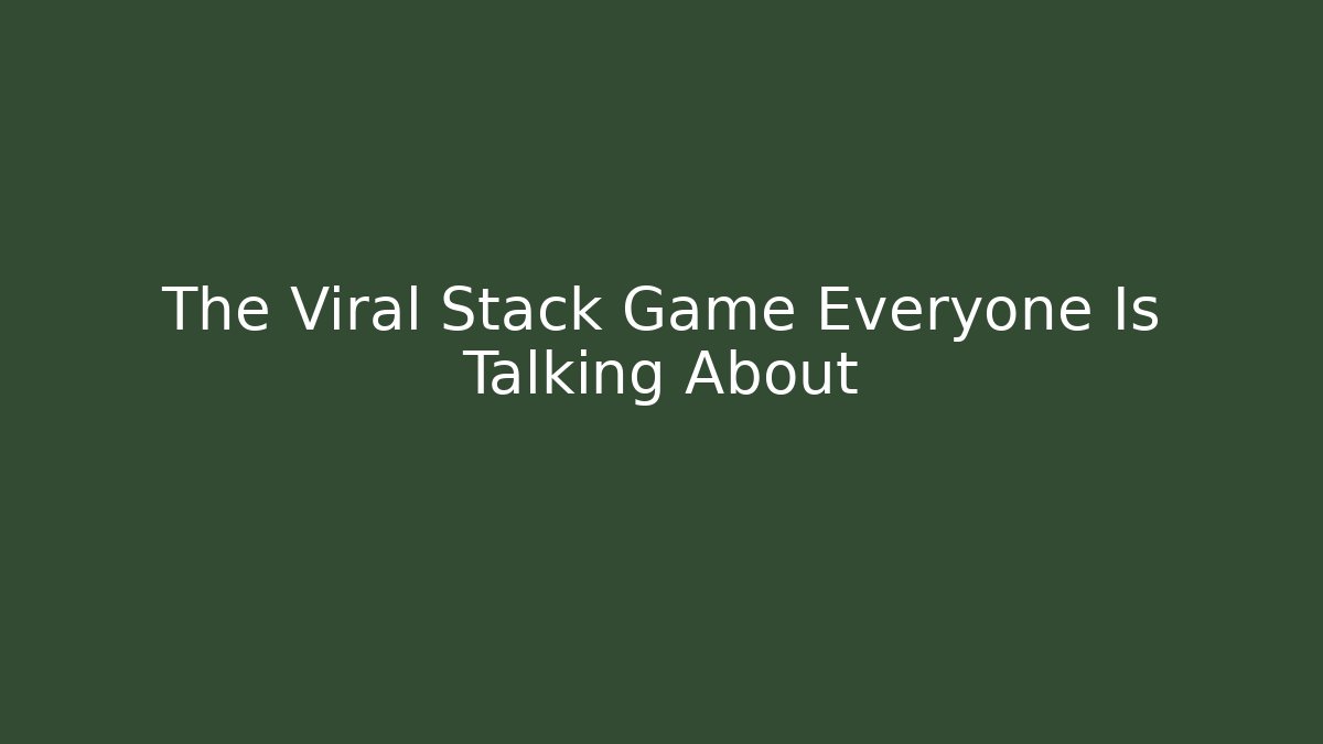 The Viral Stack Game Everyone Is Talking About