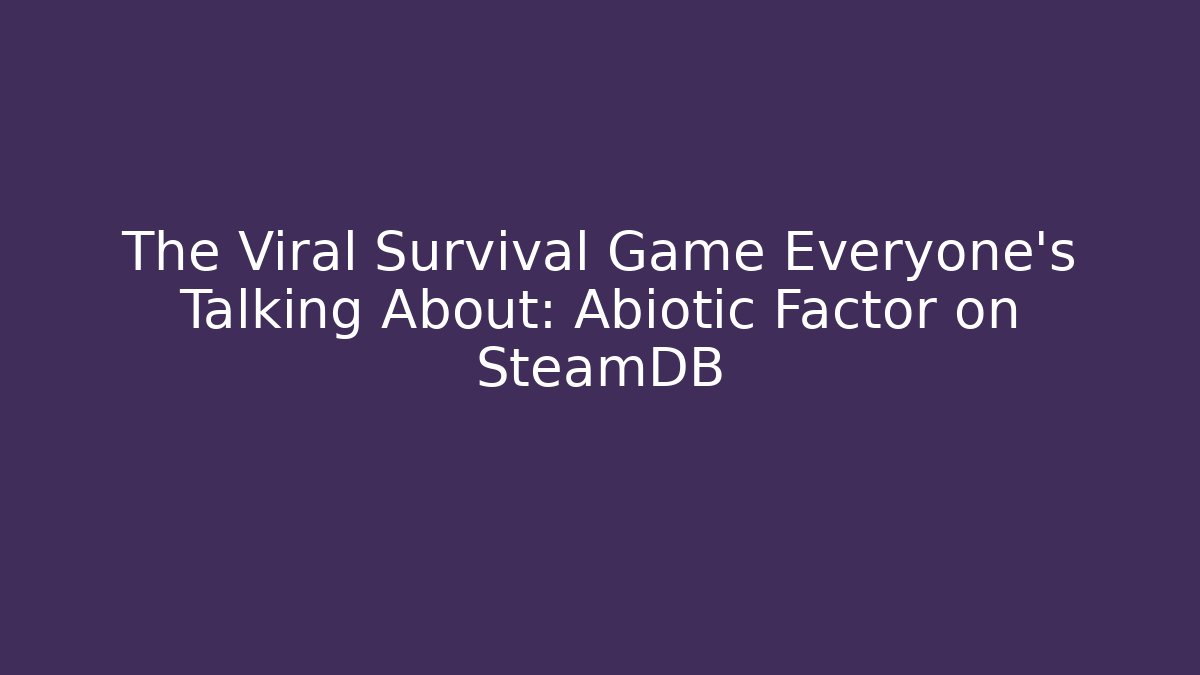 The Viral Survival Game Everyone's Talking About: Abiotic Factor on SteamDB