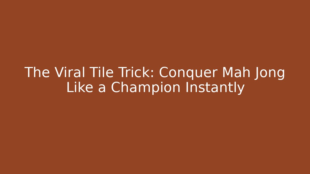 The Viral Tile Trick: Conquer Mah Jong Like a Champion Instantly