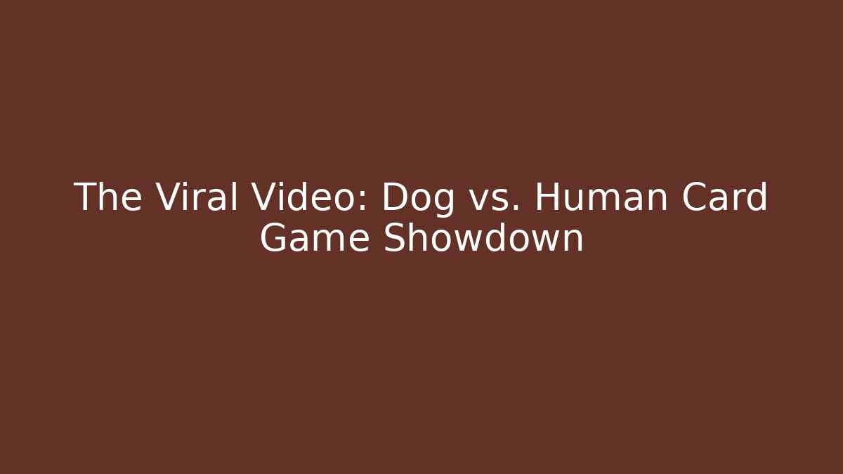 The Viral Video: Dog vs. Human Card Game Showdown