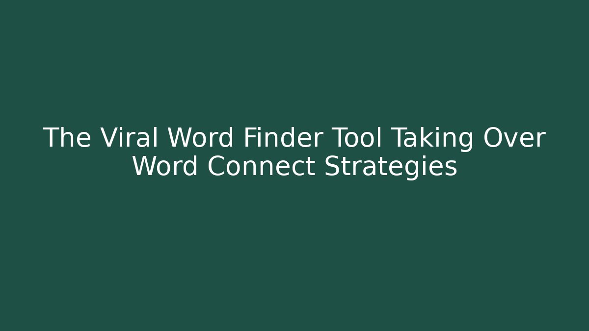 The Viral Word Finder Tool Taking Over Word Connect Strategies