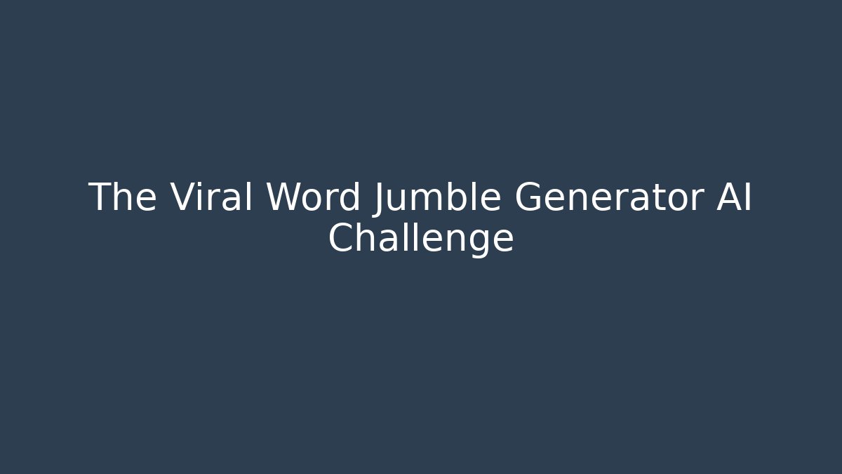 The Viral Word Jumble Generator AI Challenge - The Family Holidays
