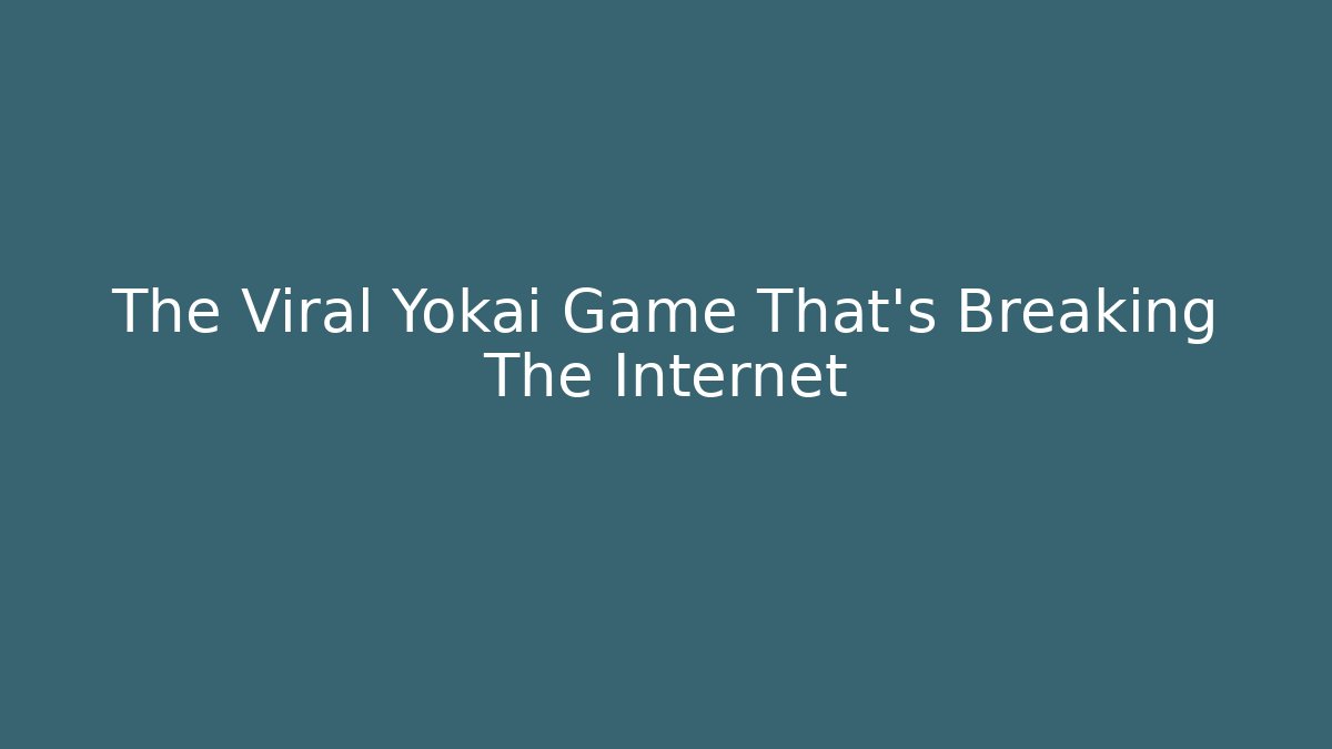 The Viral Yokai Game That's Breaking The Internet - The Family Holidays
