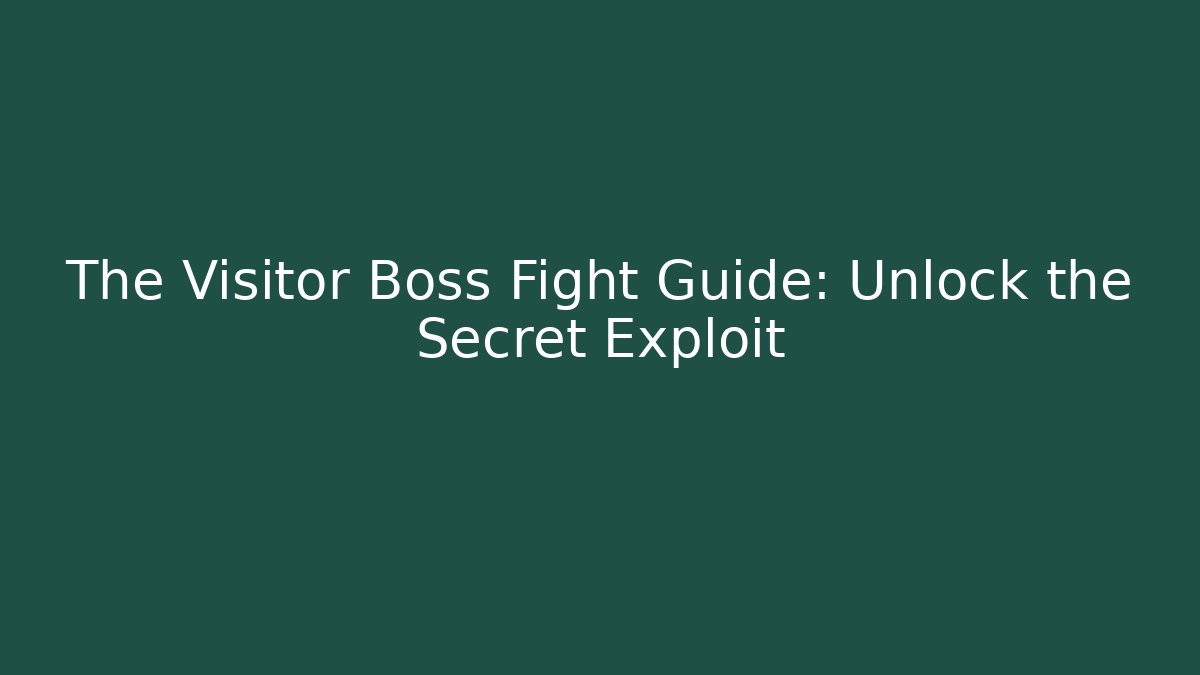 The Visitor Boss Fight Guide: Unlock the Secret Exploit
