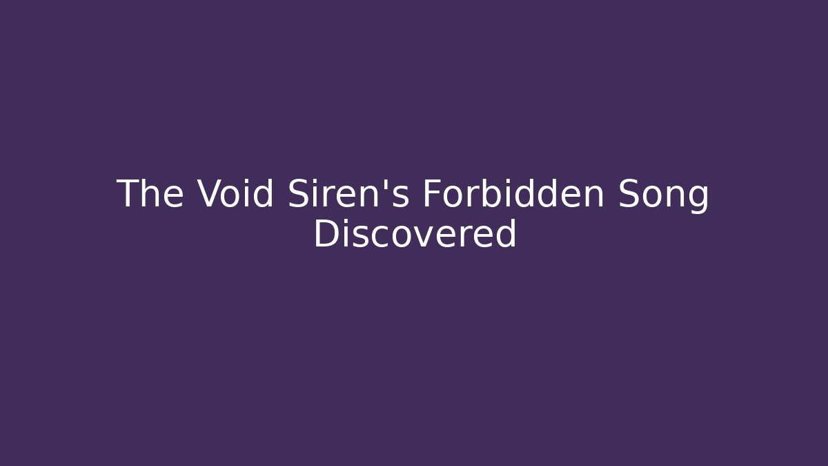 The Void Siren's Forbidden Song Discovered