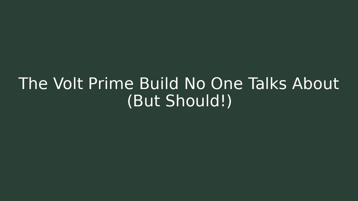 The Volt Prime Build No One Talks About (But Should!)