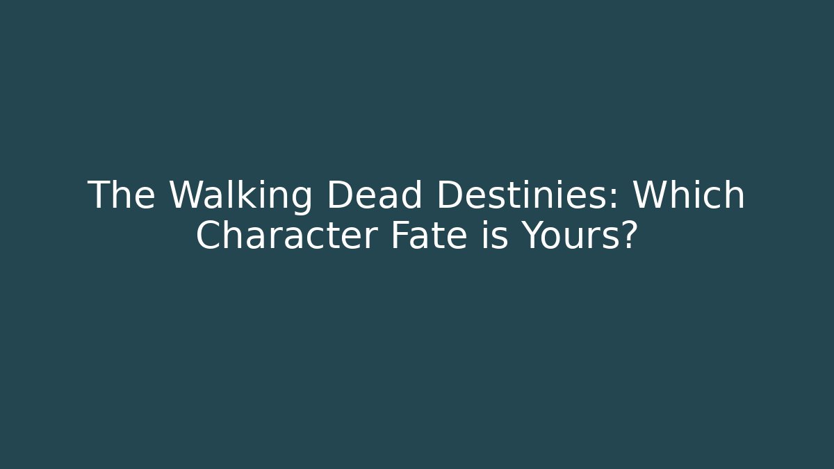 The Walking Dead Destinies: Which Character Fate is Yours?