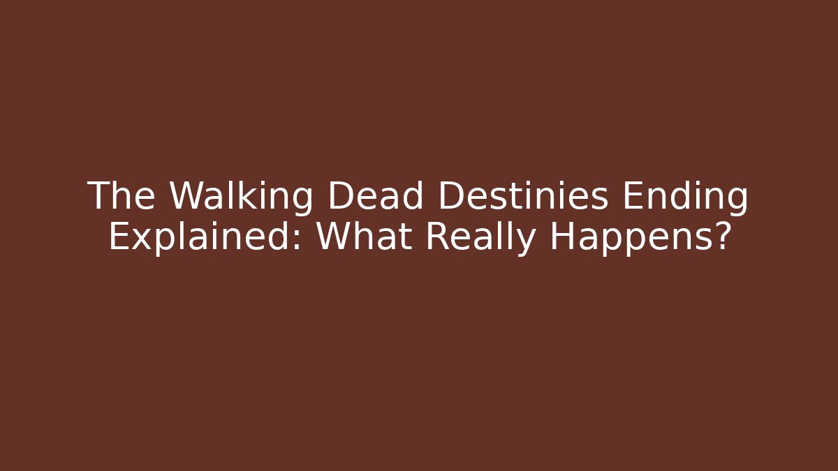 The Walking Dead Destinies Ending Explained: What Really Happens?