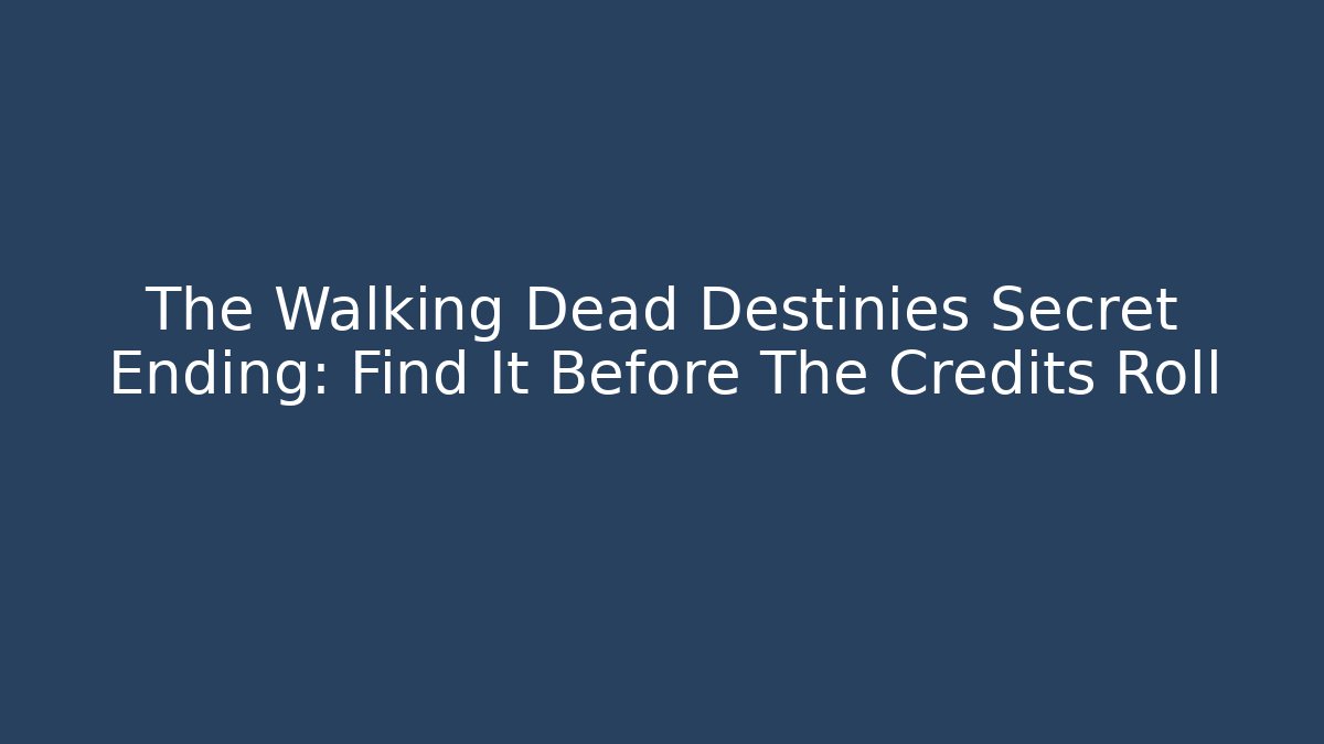 The Walking Dead Destinies Secret Ending: Find It Before The Credits Roll