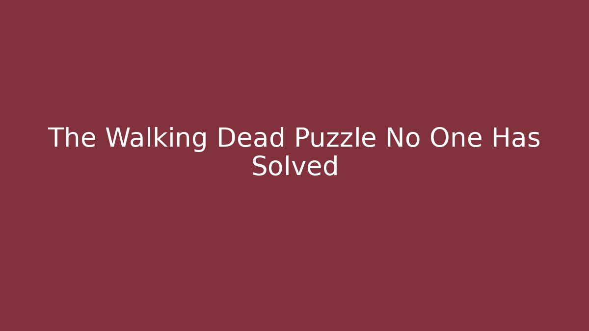 The Walking Dead Puzzle No One Has Solved