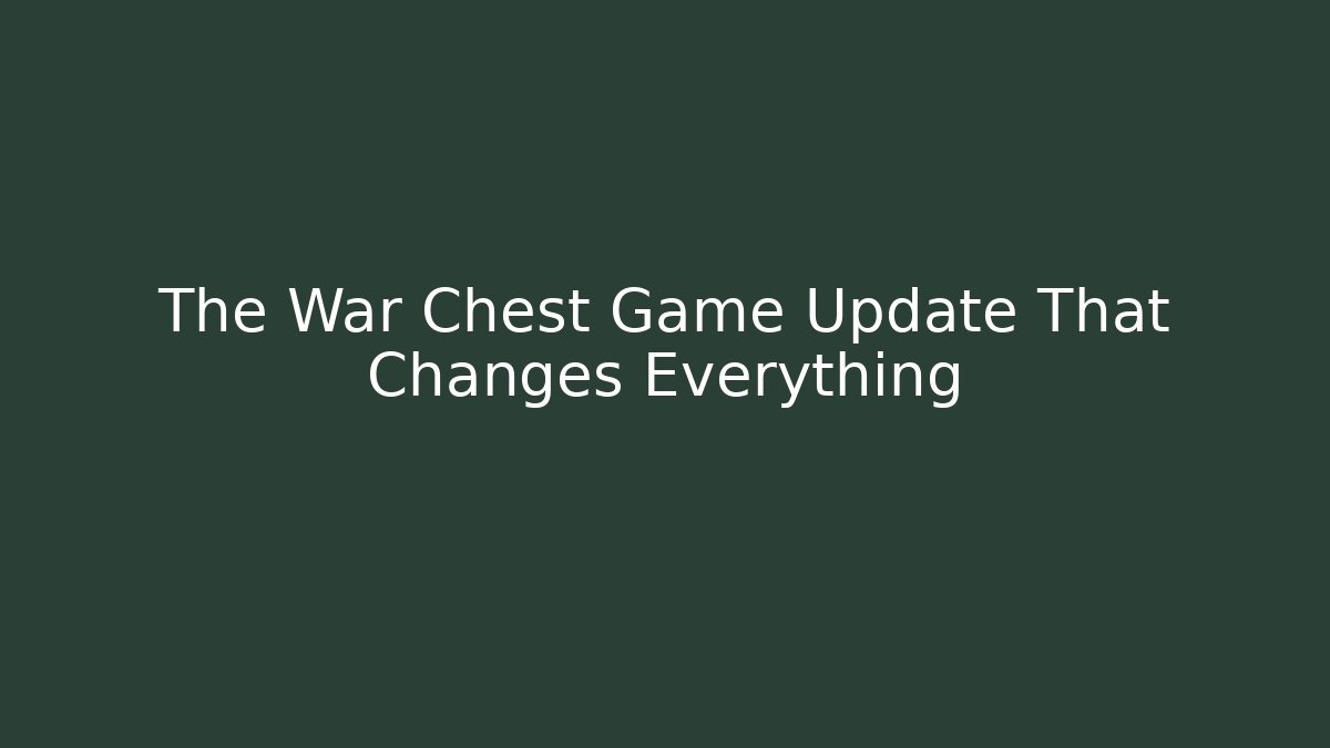 The War Chest Game Update That Changes Everything