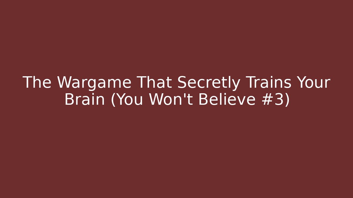 The Wargame That Secretly Trains Your Brain (You Won't Believe #3)