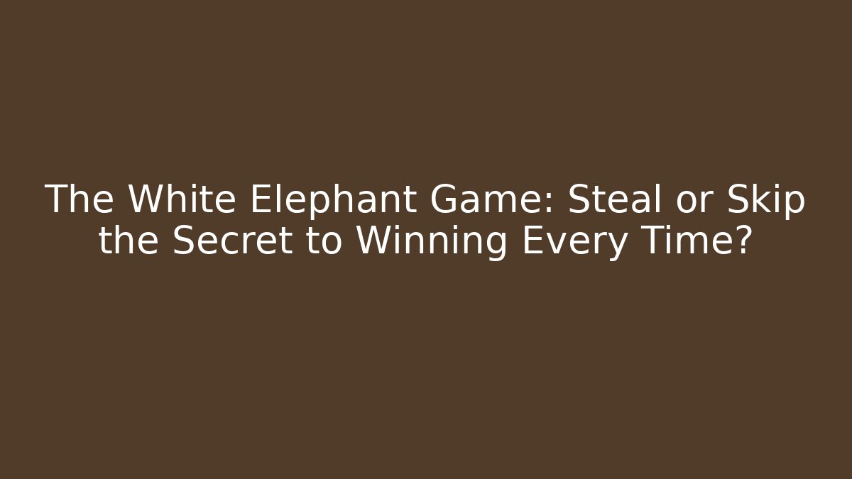 The White Elephant Game: Steal or Skip the Secret to Winning Every Time?