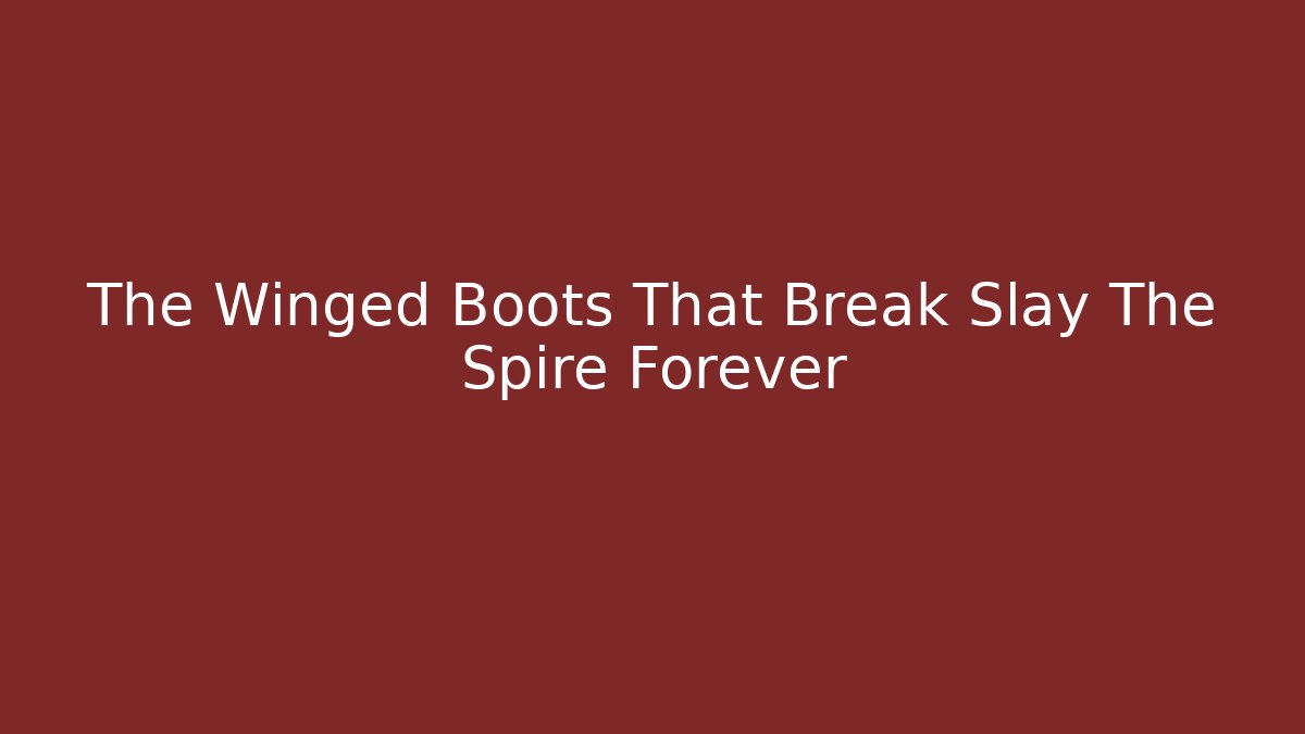 The Winged Boots That Break Slay The Spire Forever