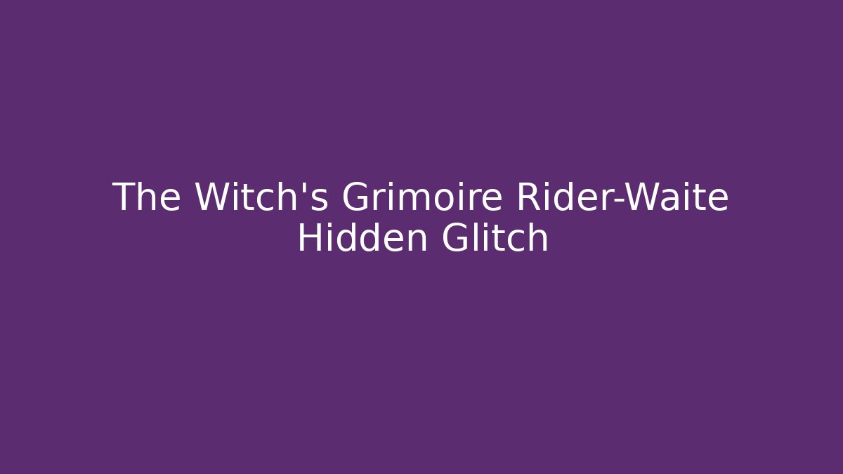 The Witch’s Grimoire Rider-Waite Hidden Glitch