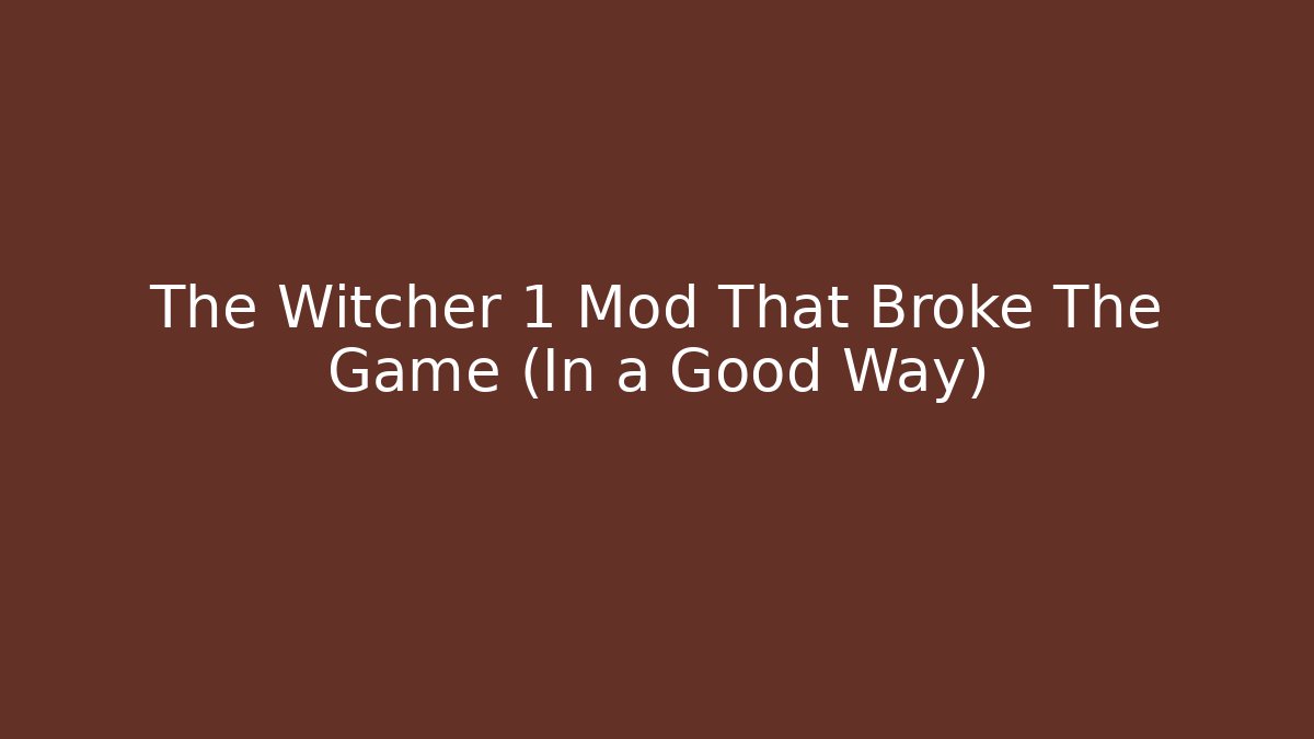 The Witcher 1 Mod That Broke The Game (In a Good Way)