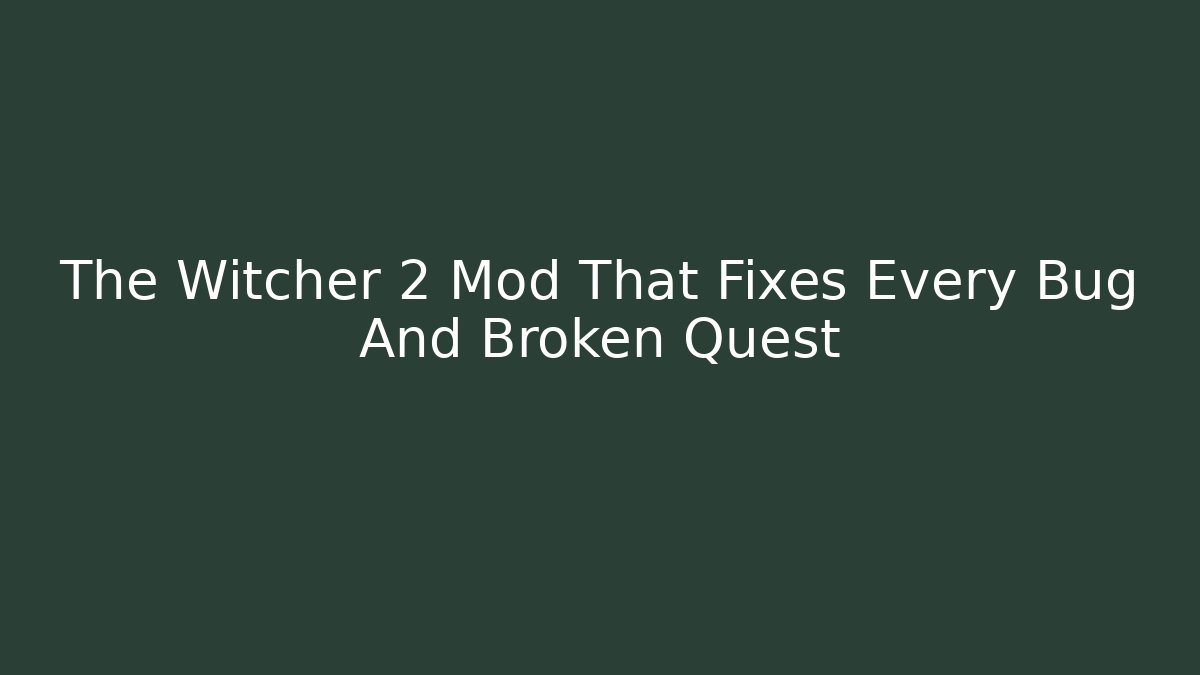 The Witcher 2 Mod That Fixes Every Bug And Broken Quest