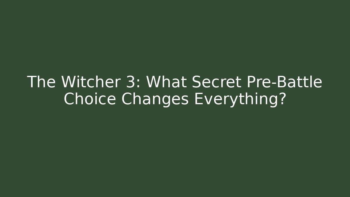 The Witcher 3: What Secret Pre-Battle Choice Changes Everything? - The Family Holidays