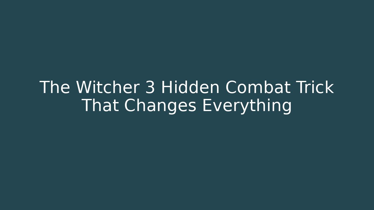 The Witcher 3 Hidden Combat Trick That Changes Everything