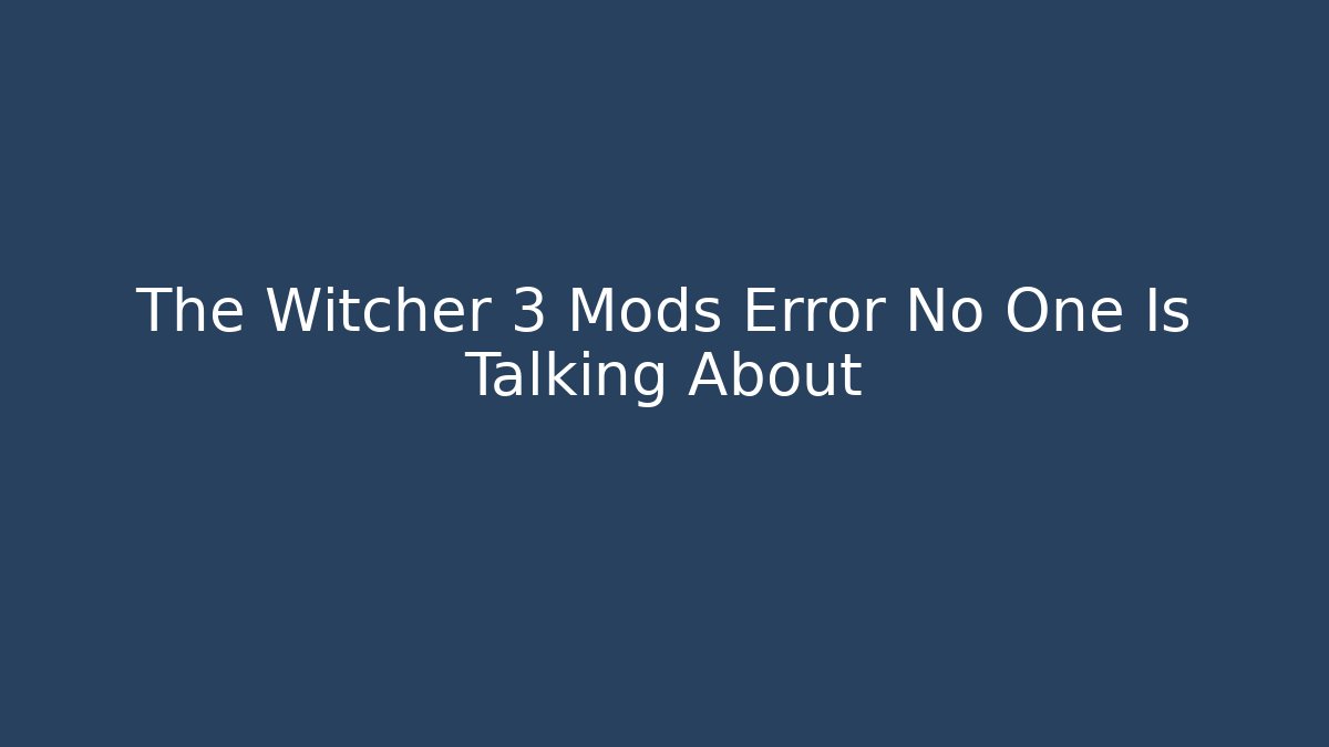 The Witcher 3 Mods Error No One Is Talking About