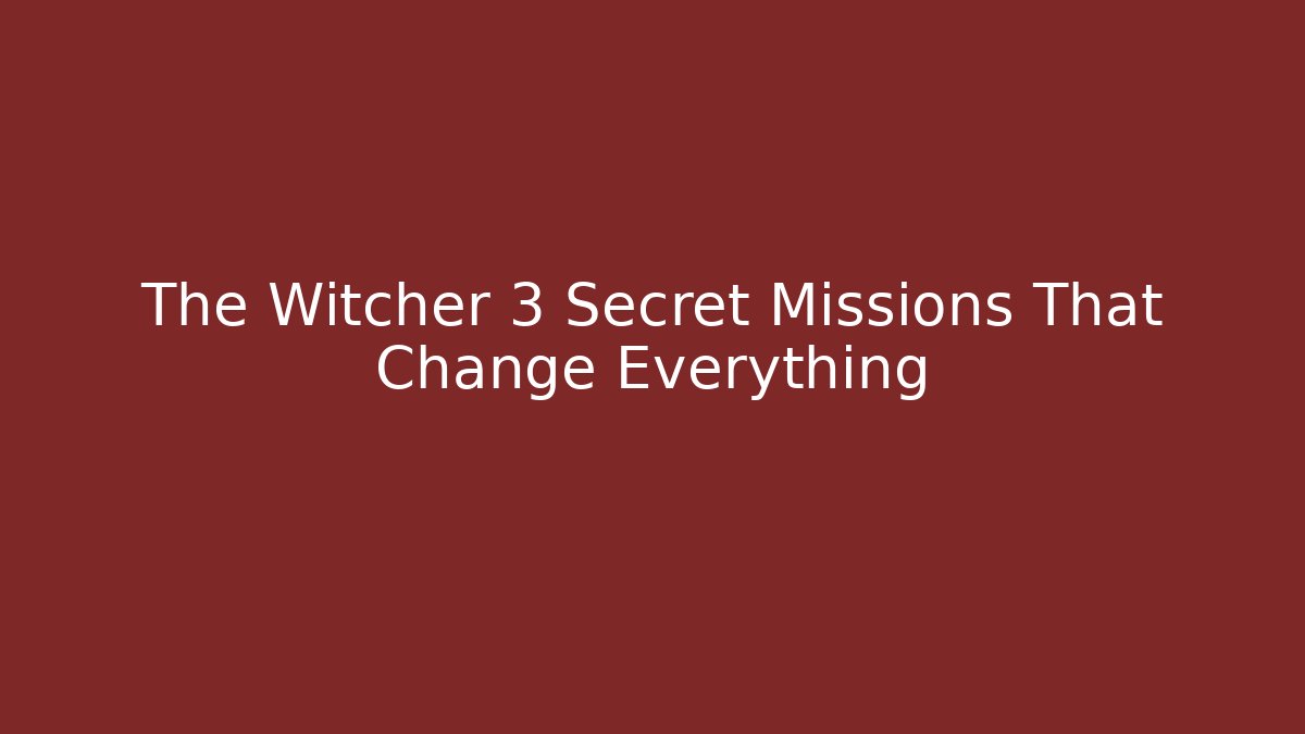 The Witcher 3 Secret Missions That Change Everything - The Family Holidays