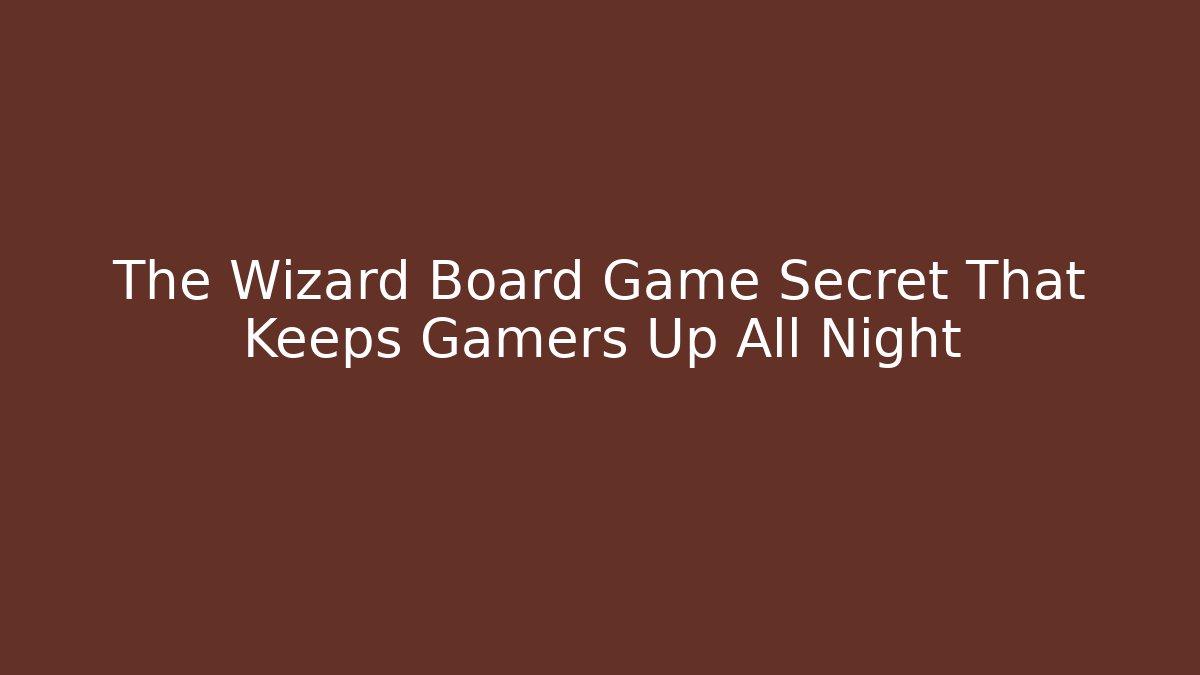 The Wizard Board Game Secret That Keeps Gamers Up All Night