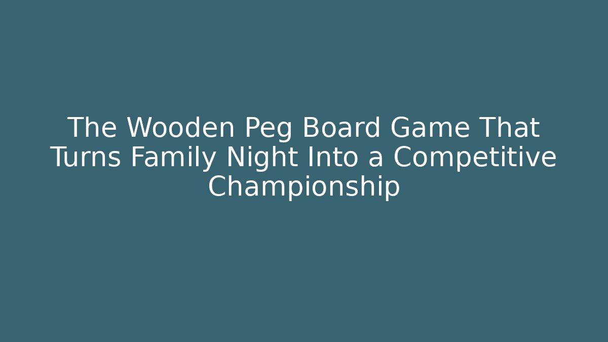 The Wooden Peg Board Game That Turns Family Night Into a Competitive Championship - The Family Holidays