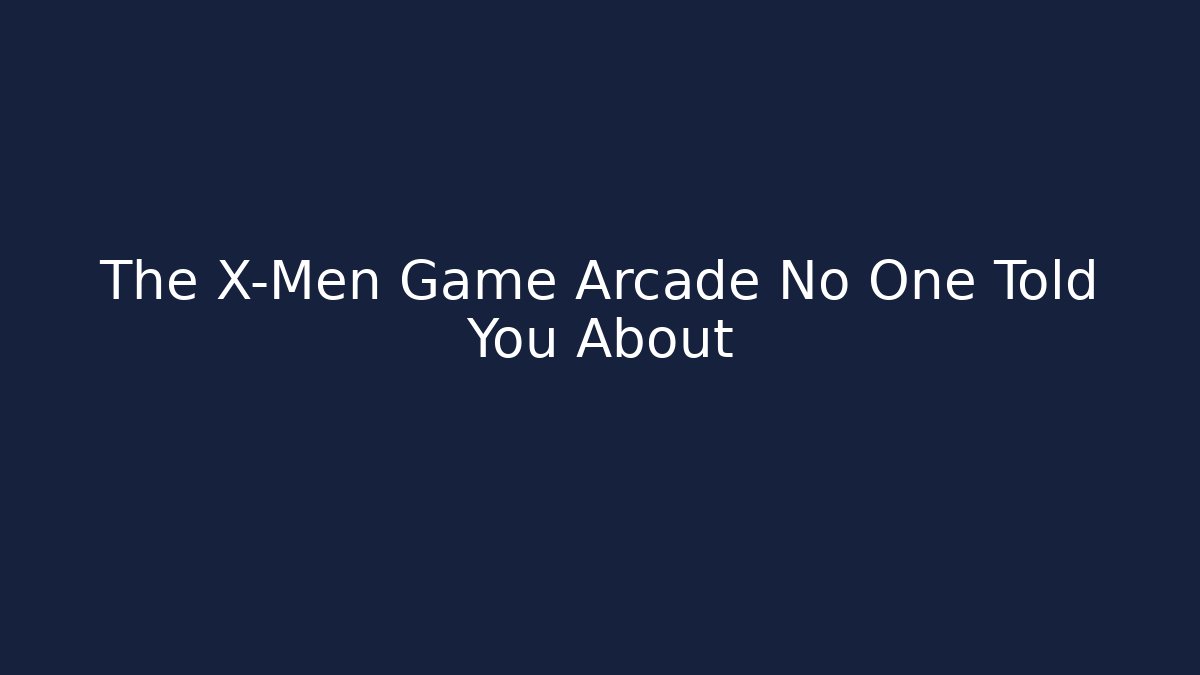 The X-Men Game Arcade No One Told You About