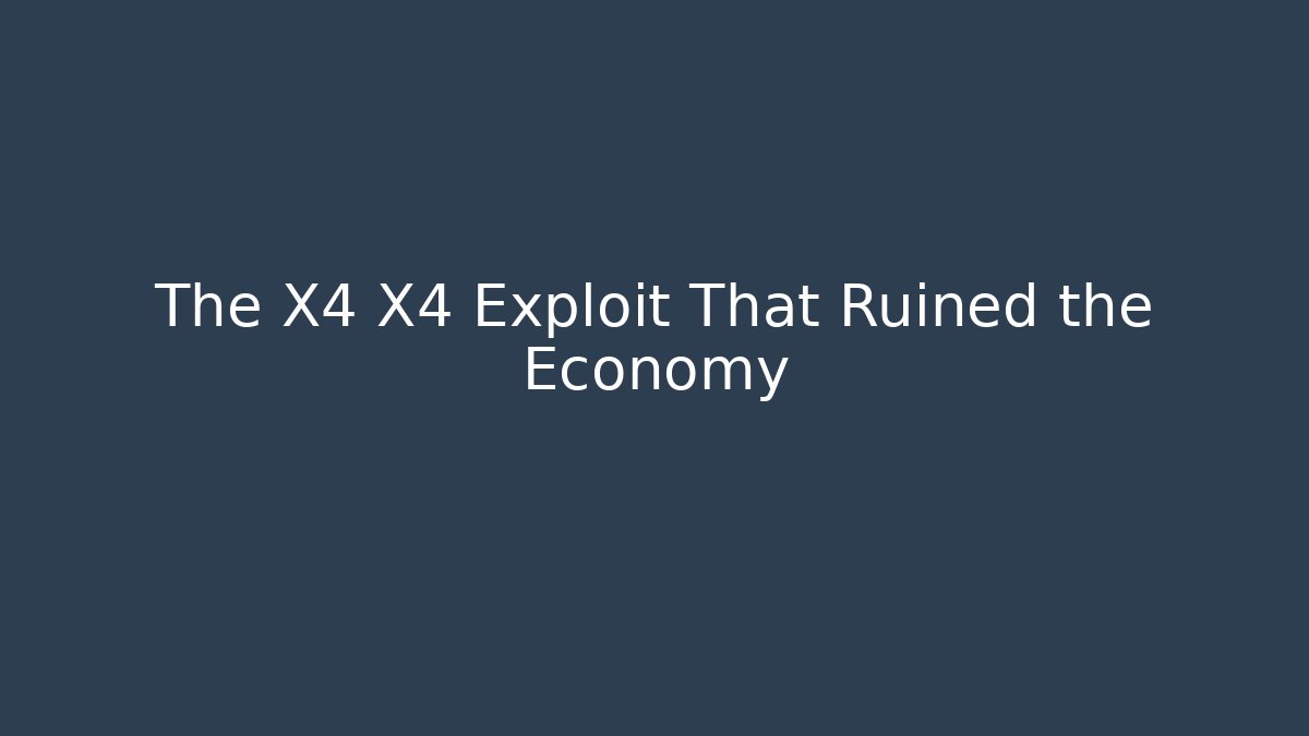 The X4 X4 Exploit That Ruined the Economy - The Family Holidays