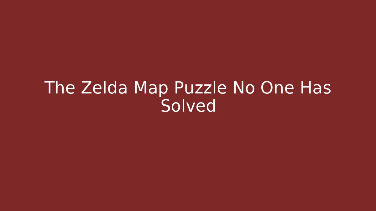 The Zelda Map Puzzle No One Has Solved