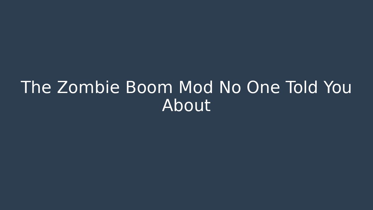 The Zombie Boom Mod No One Told You About