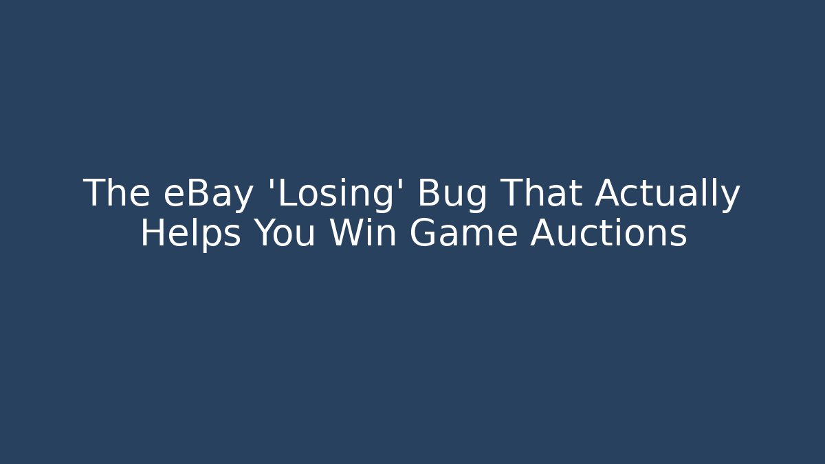 The eBay 'Losing' Bug That Actually Helps You Win Game Auctions