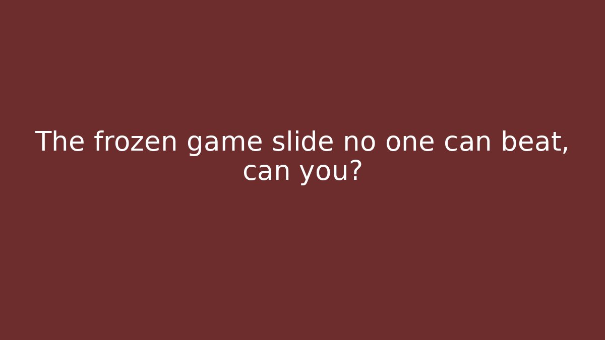 The frozen game slide no one can beat, can you?