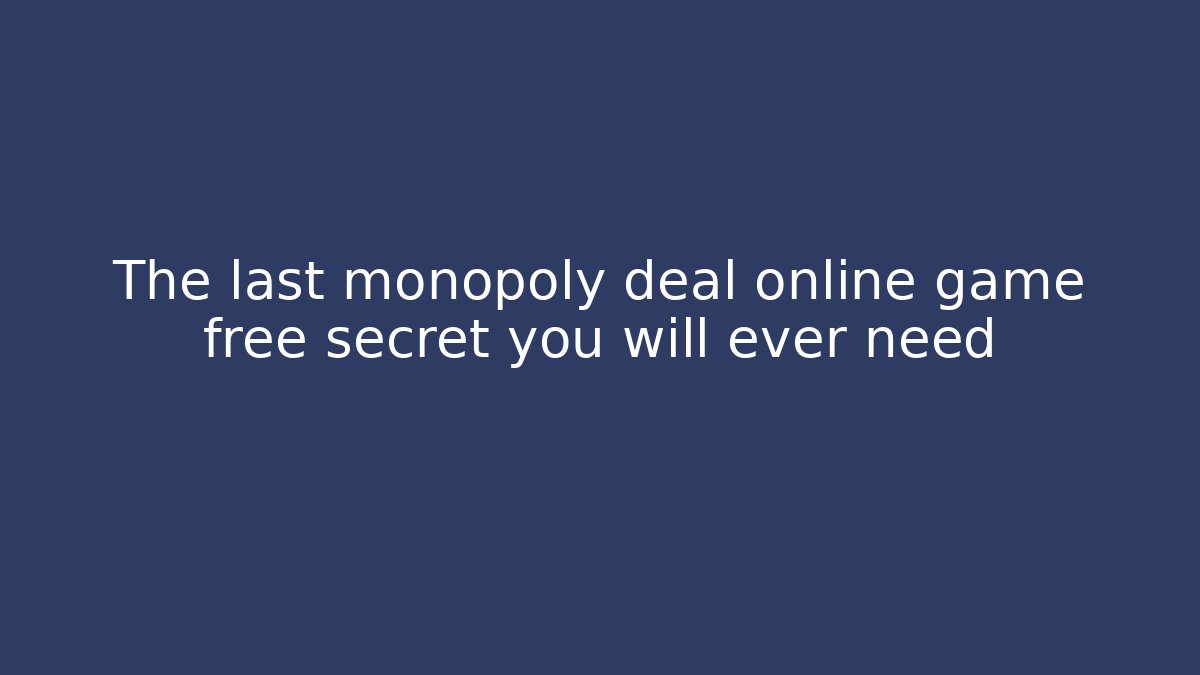 The last monopoly deal online game free secret you will ever need
