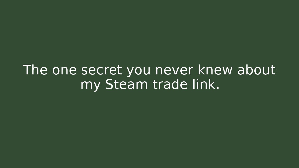 The one secret you never knew about my Steam trade link. - The Family Holidays