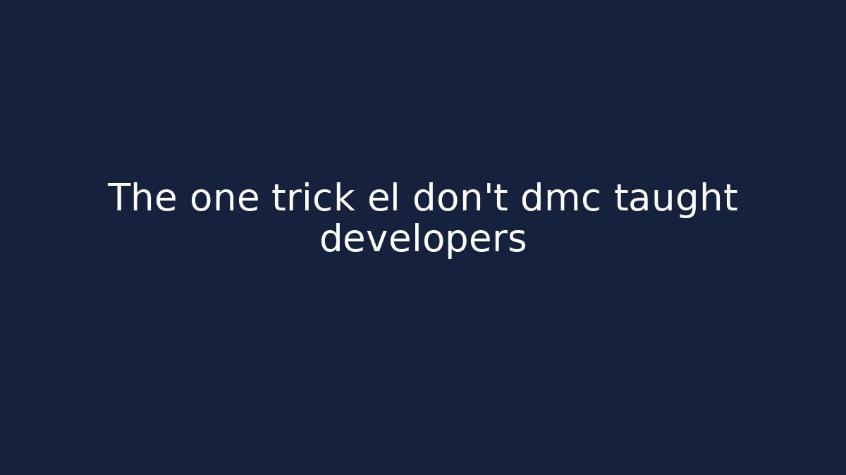 The one trick el don't dmc taught developers