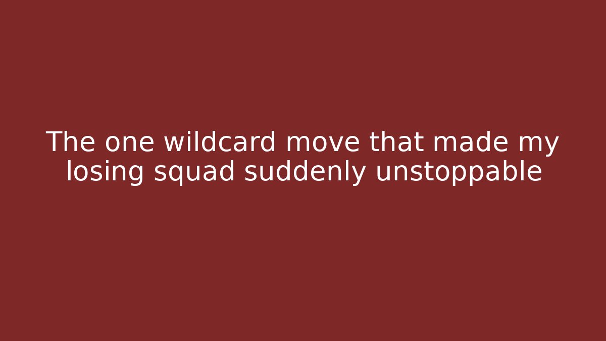 The one wildcard move that made my losing squad suddenly unstoppable
