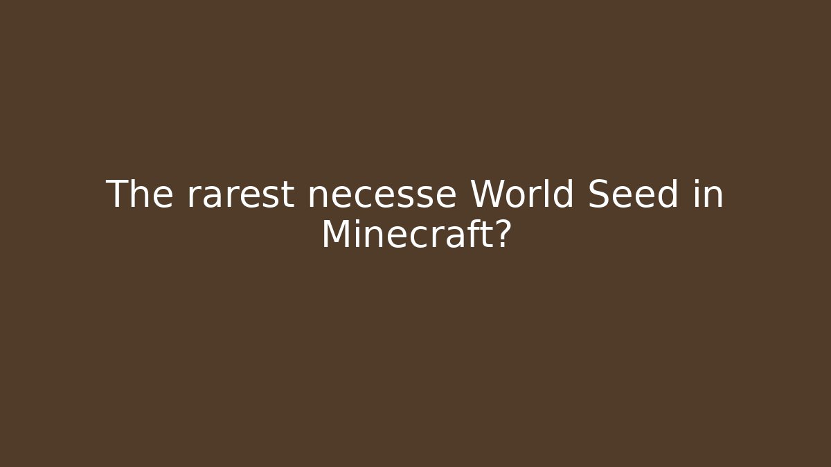 The rarest necesse World Seed in Minecraft?