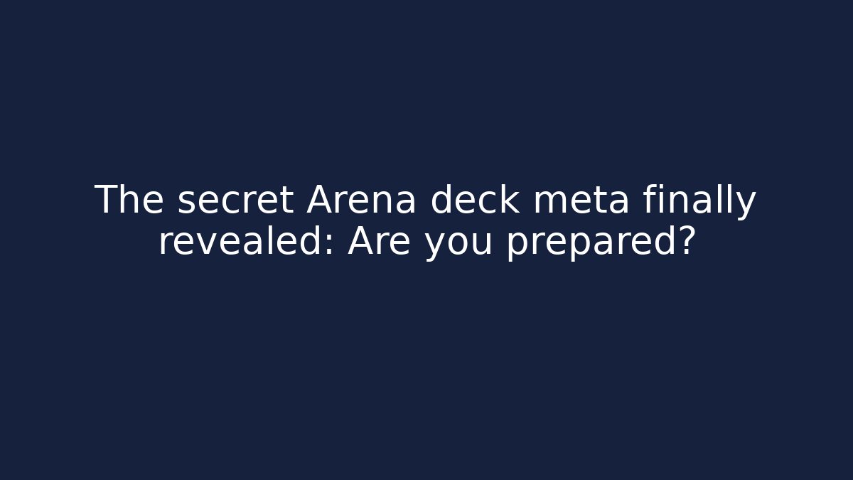 The secret Arena deck meta finally revealed: Are you prepared?