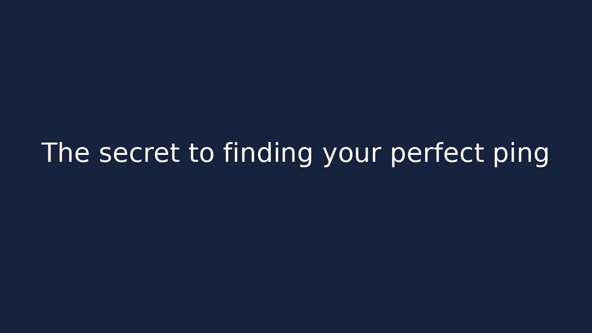 The secret to finding your perfect ping