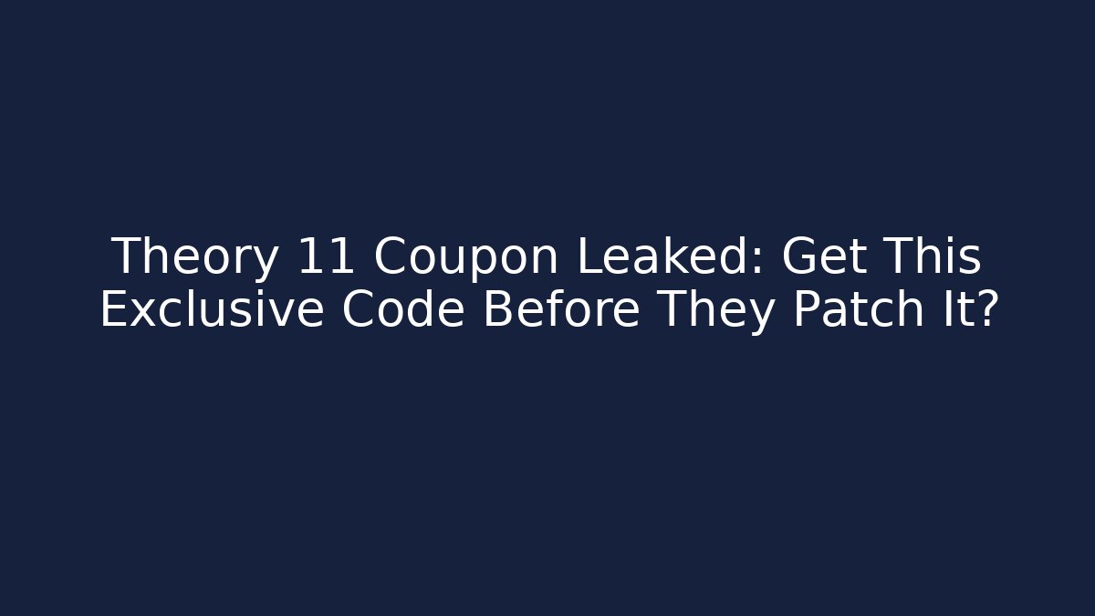 Theory 11 Coupon Leaked: Get This Exclusive Code Before They Patch It?