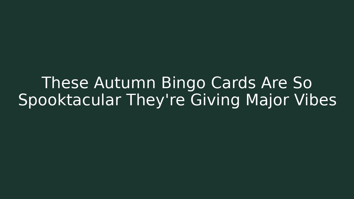 These Autumn Bingo Cards Are So Spooktacular They're Giving Major Vibes
