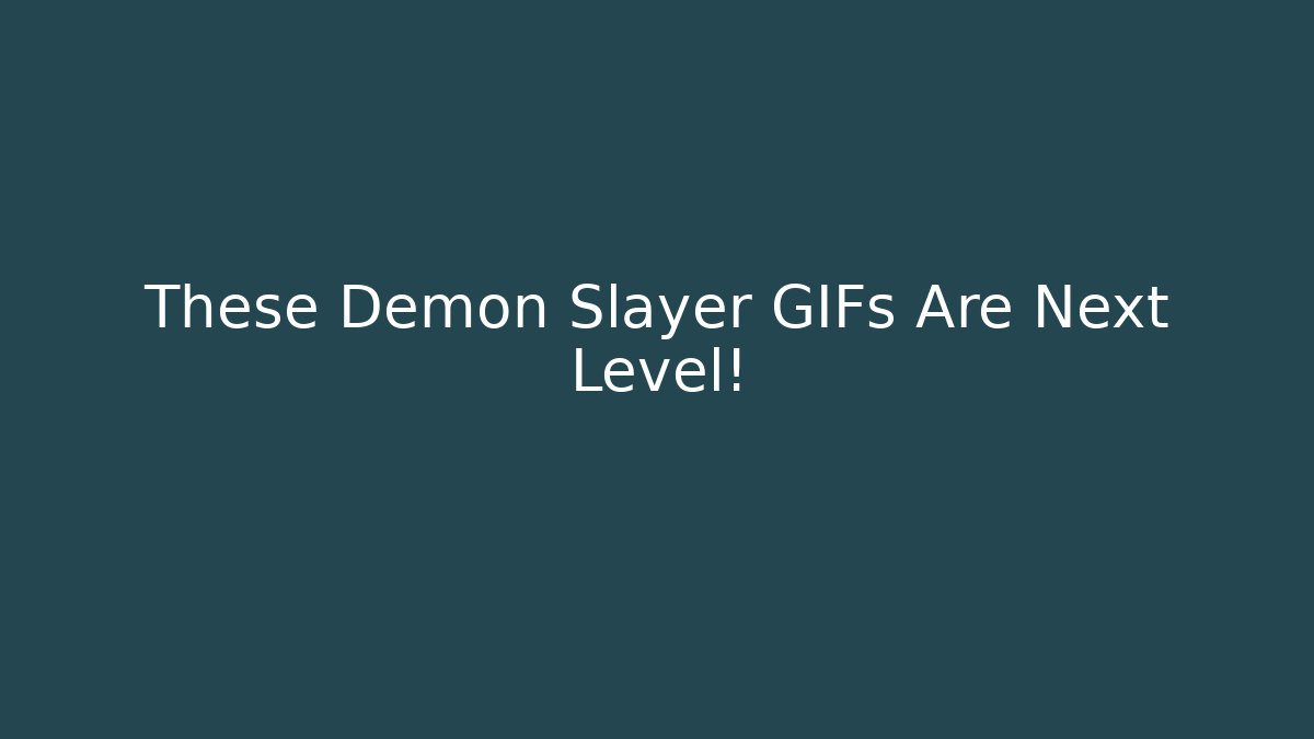 These Demon Slayer GIFs Are Next Level! - The Family Holidays