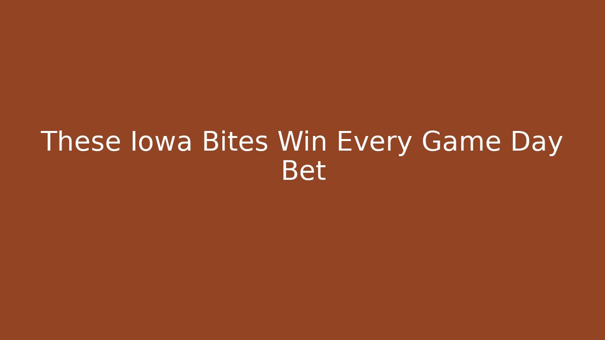 These Iowa Bites Win Every Game Day Bet