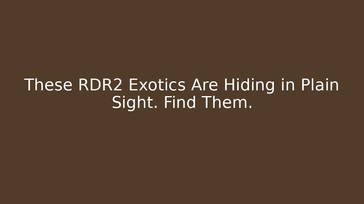 These RDR2 Exotics Are Hiding in Plain Sight. Find Them.