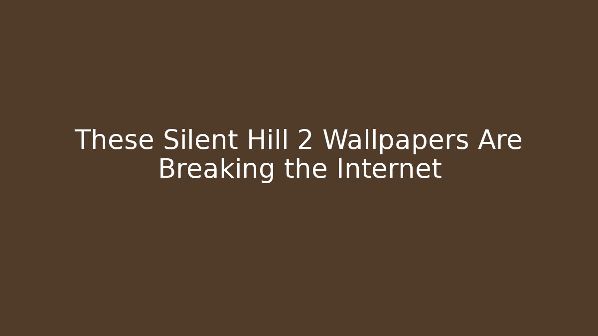 These Silent Hill 2 Wallpapers Are Breaking the Internet