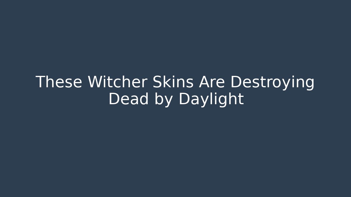 These Witcher Skins Are Destroying Dead by Daylight