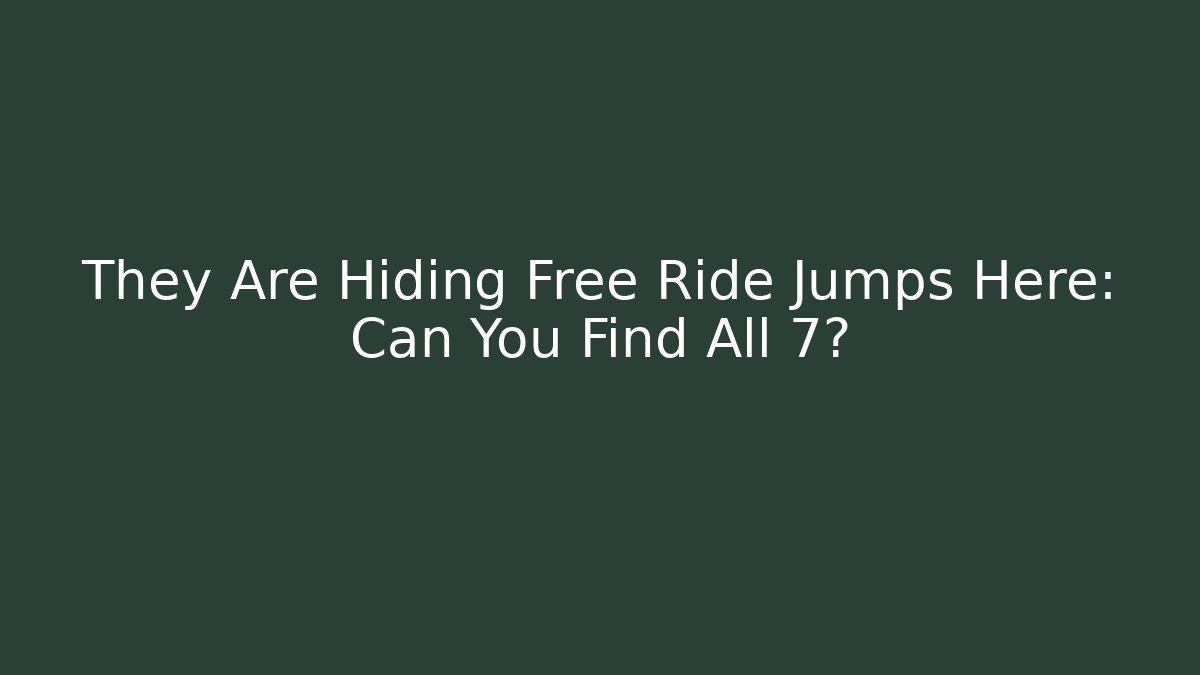 They Are Hiding Free Ride Jumps Here: Can You Find All 7?