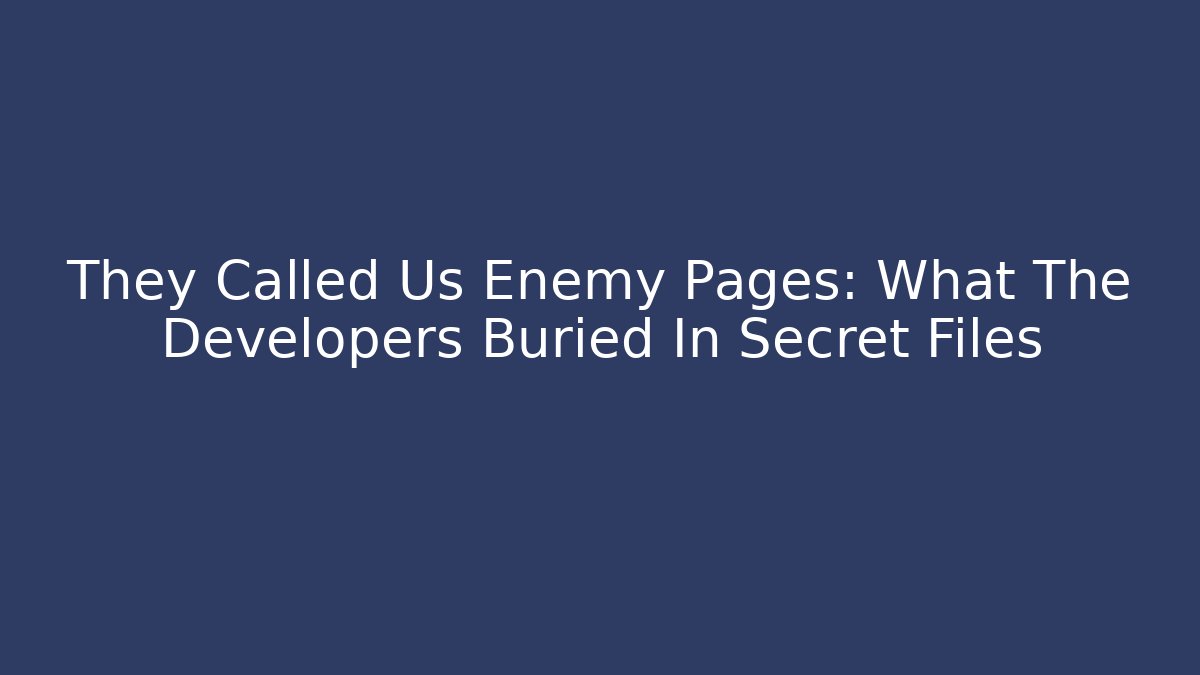 They Called Us Enemy Pages: What The Developers Buried In Secret Files