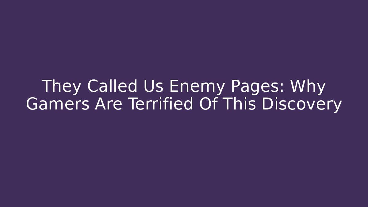 They Called Us Enemy Pages: Why Gamers Are Terrified Of This Discovery - The Family Holidays